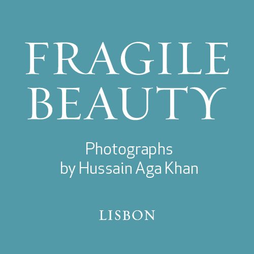 Title Of The Exhibition In White On A Blue-green Background: Fragile Beauty. Photographs By Hussain Aga Khan. Lisbon.